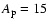 $A_{\rm p}=15$