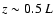 $z\sim 0.5\ L$