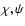 $\chi, \psi$