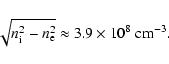 \begin{displaymath}\sqrt{n_{\rm i}^2-n_{\rm e}^2}\approx3.9\times 10^8~{\rm cm}^{-3}.
\end{displaymath}