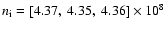 $n_{\rm i}=[4.37,\ 4.35,\ 4.36]\times 10^8$