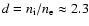 $d=n_{\rm i}/n_{\rm e}\approx 2.3$