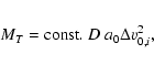 \begin{eqnarray*}M_{T} = {\rm const.} ~D~a_{0} \Delta v _{0,i}^{2},
\end{eqnarray*}