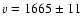 $v=1665\pm11$