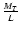 $\frac{M_T}{L}$