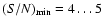 $(S/N)_{\rm min}=4\dots 5$
