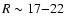 $R\sim 17{-}22$