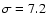 $\sigma=7.2$