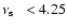 $\mbox{$\nu_{{\rm s}}~$ }<4.25$