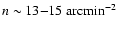 $n\sim13{-}15\;{{\rm arcmin}}^{-2}$