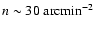 $n\sim 30\;{{\rm arcmin}}^{-2}$