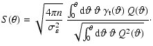 $\displaystyle S(\theta) = \sqrt{\frac{4 \pi n}{\sigma_\varepsilon^2}}\;
\frac{\...
...theta)}
{\sqrt{\int_0^{\theta}{\rm d}\vartheta~\vartheta~ Q^2(\vartheta)}}\cdot$