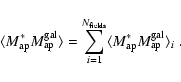 \begin{displaymath}\langle M_{{\rm ap}}^* M_{{\rm ap}}^{\rm gal} \rangle=\sum_{i...
...ds}}\langle M_{{\rm ap}}^* M_{{\rm ap}}^{\rm gal} \rangle_i\;.
\end{displaymath}