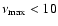 $\nu_{\rm max}<10$
