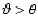 $\vartheta>\theta$