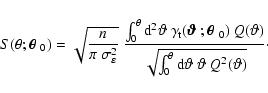 \begin{displaymath}S(\theta;\mbox{\boldmath$ \theta $ }_0) = \sqrt{\frac{n}{\pi~...
...nt_0^{\theta}{\rm d}\vartheta~\vartheta~ Q^2(\vartheta)}}\cdot
\end{displaymath}
