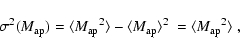 \begin{displaymath}\sigma^2(M_{{\rm ap}}) = \langle{M_{{\rm ap}}}^2\rangle - \langle M_{{\rm ap}}\rangle^2\ =
\langle{M_{{\rm ap}}}^2\rangle\;,
\end{displaymath}