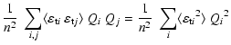 $\displaystyle \frac{1}{n^2}\;\sum_{i,j}\langle\varepsilon_{{\rm t}i}~
\varepsil...
...i~Q_j =
\frac{1}{n^2}\;\sum_{i}\langle{\varepsilon_{{\rm t}i}}^2\rangle~{Q_i}^2$