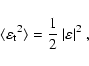 \begin{displaymath}\langle{\varepsilon_{{\rm t}}}^2\rangle = \frac{1}{2}~\vert\varepsilon\vert^2\;,
\end{displaymath}