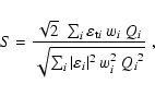 \begin{displaymath}S = \frac{\sqrt{2}\; \sum_i \varepsilon_{{\rm t}i}~w_i~Q_i}
{\sqrt{\sum_i \vert\varepsilon_i\vert^2~w_i^2~{Q_i}^2}}\;,
\end{displaymath}