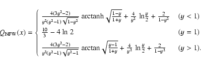\begin{displaymath}Q_{\rm NFW}(x) =
\left\{
\begin{array}{ll}
\frac{4(3y^2-2)}...
...frac{y}{2}+\frac{2}{1-y^2}
& \;\;(y > 1).
\end{array}\right.
\end{displaymath}