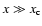 $x\gg x_{\rm c}$