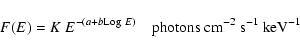 \begin{displaymath}%
F(E) = K ~E^{-(a + b {\rm Log}~ E)} ~~~~{\rm photons~ cm}^{-2}~{\rm s}^{-1}~{\rm keV}^{-1}
\end{displaymath}