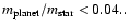 $m_{\rm planet}/m_{\rm star}< 0.04..$