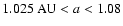 $1.025~{\rm AU} < a < 1.08$