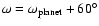 $\omega
= \omega_{\rm planet}+60^{\circ}$