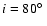 $i = 80 \hbox {$^\circ $ }$