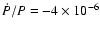 $\dot{P}/P = -4 \times
10^{-6}$