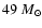$49~M_{\odot}$