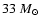 $33~M_{\odot}$