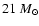 $21~M_{\odot}$