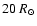 $20~R_{\odot}$