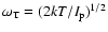 $\omega_{\rm T}=(2kT/I_{\rm p})^{1/2}$
