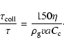 \begin{displaymath}%
\frac{\tau_{\rm coll}}{\tau}=\frac{150 \eta}{\rho_{\rm g} v a C_{\rm c}}\cdot
\end{displaymath}
