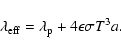 \begin{displaymath}%
\lambda_{\rm eff} = \lambda_{\rm p} + 4\epsilon \sigma T^3a.
\end{displaymath}