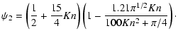 $\displaystyle \psi_2 = \left(\frac{1}{2}+\frac{15}{4}Kn \right) \left(1-\frac{1.21\pi^{1/2}Kn}{100Kn^2+\pi/4} \right)\cdot$