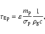 \begin{displaymath}%
\tau_{\rm Ep}=\varepsilon \frac{m_{\rm p}}{\sigma_{\rm p}} \frac{1}{\rho_{\rm g} c},
\end{displaymath}