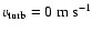 $v_{\rm turb} = 0~\rm
m~s^{-1}$