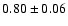 $0.80\pm0.06$