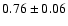$0.76\pm0.06$
