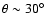 $\theta\sim30\hbox{$^\circ$ }$