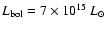 $L_{\rm bol}=7 \times 10^{15}~L_\odot$