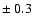 $\pm~ 0.3 $