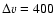 $\Delta {v}= 400$