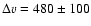 $\Delta v= 480 \pm 100$