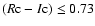 $(R{\rm c}-I{\rm c}) \le 0.73$